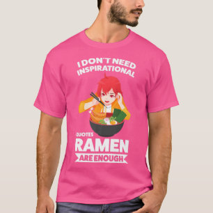 T-shirt Je n'ai pas besoin de citations inspirantes Ramen 