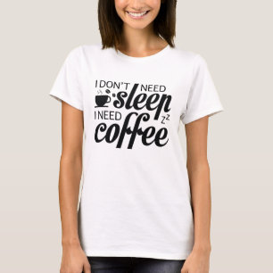 T-shirt Je n'ai pas besoin de dormir J'ai besoin de café