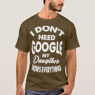 T-shirt Je N'Ai Pas Besoin De Google Ma Fille Sait Tout