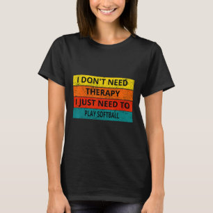 T-shirt Je n'ai pas besoin de thérapie, j'ai juste besoin