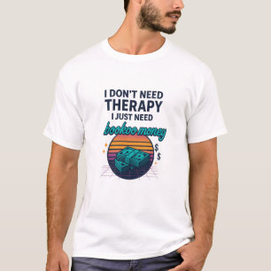 T-shirt Je n'ai pas besoin de thérapie, j'ai juste besoin