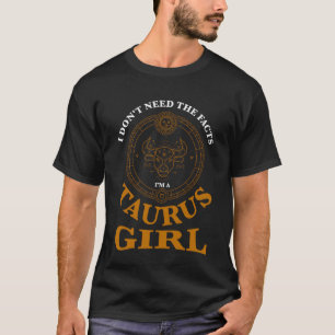T-shirt Je n'ai pas besoin des faits taurus fille zodiac