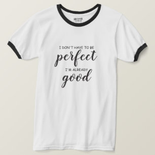 T-shirt Je n'ai pas besoin d'être parfait, je suis déjà bo