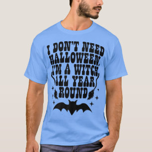 T-shirt Je N'Ai Pas Besoin D'Halloween Je Suis Une Sorcièr