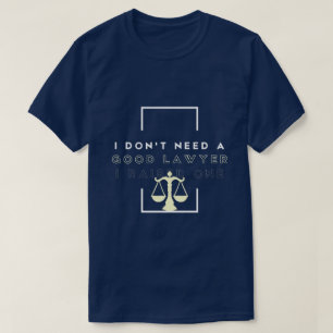 T-shirt Je n'ai pas besoin d'un bon avocat, j'ai élevé une