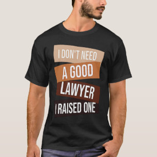 T-shirt Je n'ai pas besoin d'un bon avocat J'ai soulevé un
