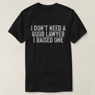 T-shirt Je n'ai pas besoin d'un bon avocat que j'ai soulev