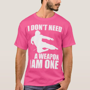 T-shirt Je N'Ai Pas Besoin D'Une Arme Je Suis Un - Karate