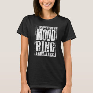 T-shirt Je n'ai pas besoin d'une bague d'humeur, j'ai un v
