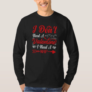 T-shirt Je n'ai pas besoin d'une Saint Valentin J'ai besoi
