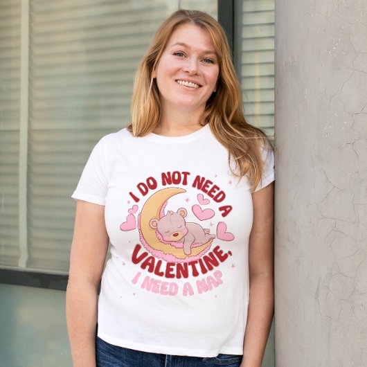 T-shirt Je n'ai pas besoin d'une Saint Valentin, je dois f
