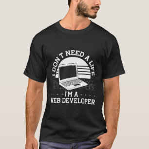 T-shirt Je N'Ai Pas Besoin D'Une Vie, Je Suis Un Développe