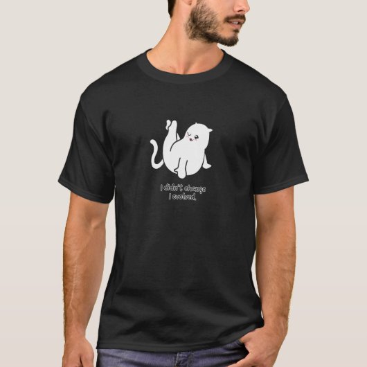 T-shirt Je n'ai pas changé J'ai évolué Chat Chat Lady Chat (Devant)