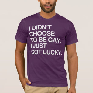 T-SHIRT JE N'AI PAS CHOISI D'ÊTRE GAY, J'AI JUSTE EU DE LA