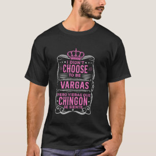 T-SHIRT JE N'AI PAS CHOISI D'ÊTRE VARGAS... PERO QUÉ CHING
