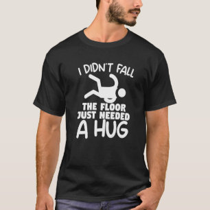 T-shirt Je n'ai pas chuté le sol juste besoin d'une blessu