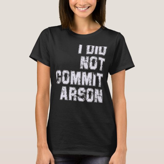 T-shirt Je N'Ai Pas Commis D'Arson (Devant)