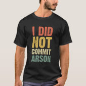 T-shirt Je N'Ai Pas Commis D'Incendie Pour (Devant)