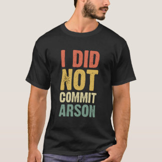 T-shirt Je N'Ai Pas Commis D'Incendie Pour