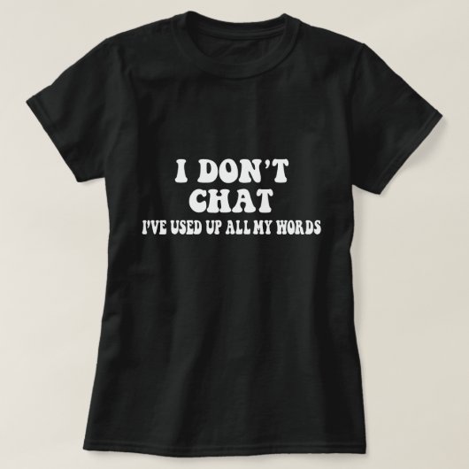 T-shirt Je n'ai pas Conversation J'ai utilisé tous mes mot (Design devant)