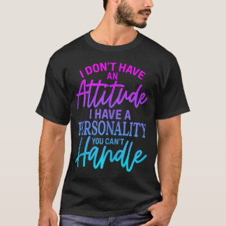 T-shirt Je N'Ai Pas D'Attitude, J'Ai Une Personnalité.