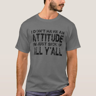 T-shirt Je n'ai pas d'attitude je suis juste malade de tou