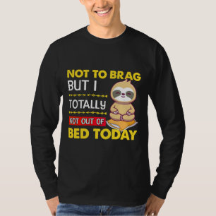 T-shirt Je N'Ai Pas De Brag Mais Je Suis Sorti Du Lit Aujo