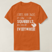 T-shirt Je n'ai pas de canards ni de rangées d'écureuils (Design devant)