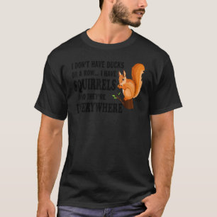 T-shirt Je n'ai pas de canards ou de rangée, j'ai des écur