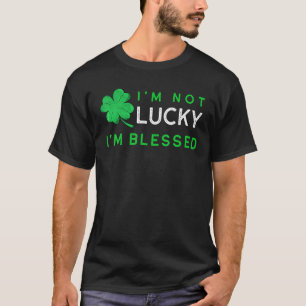 T-shirt Je n'ai pas de chance, je suis béni Jour de la Sai