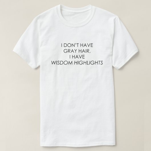 T-SHIRT JE N'AI PAS DE CHEVEUX GRIS, J'AI DES POINTS FORTS (Design devant)