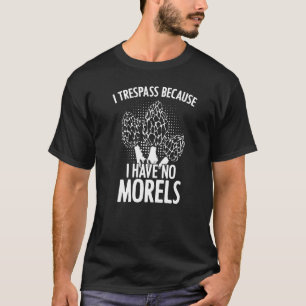 T-shirt Je n'ai pas de Morels Champignons de la recherche