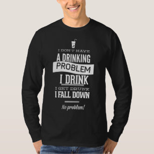 T-shirt Je n'ai pas de problème de boisson Je bois Je me f