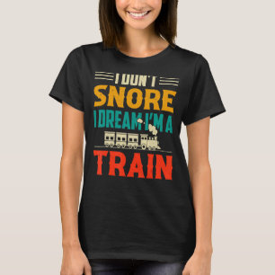T-shirt Je n'ai pas de ronflement Je rêve Je suis un train