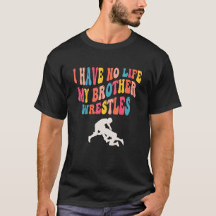 T-shirt Je n'ai pas de vie, mon frère lutte, drôle de lutt