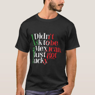 T-shirt Je n'ai pas demandé à être mexicain. Je suis ju