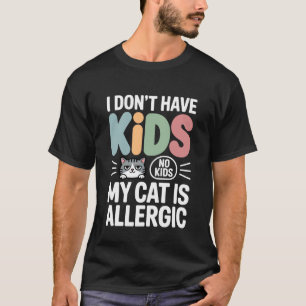 T-shirt Je n'ai pas d'enfants Mon chat est allergique Drôl