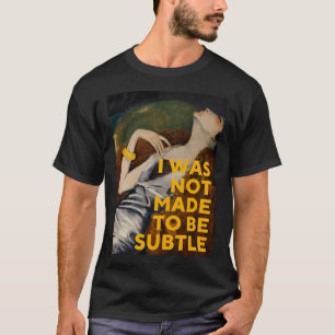 T-shirt Je n'ai pas été fait pour être subtil