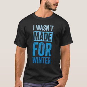 T-shirt Je n'ai pas été fait pour l'hiver Je suis toujours