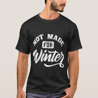 T-shirt Je N'Ai Pas Été Fait Pour L'Hiver Saison Météo