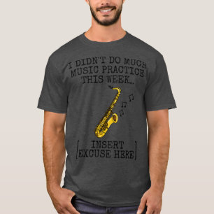T-shirt Je N'Ai Pas Fait Beaucoup De Musique Pratique Saxo