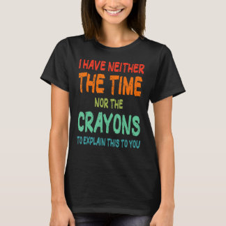 T-shirt Je n'ai pas le temps ni la citation de Crayons Sar