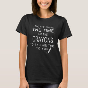 T-shirt Je n'ai pas le temps ni les Crayons d'expliquer