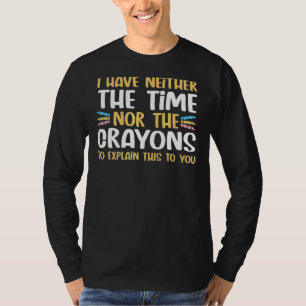 T-shirt Je n'ai pas le temps ni les Crayons d'expliquer Sa