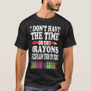 T-shirt Je n'ai pas le temps ni les Crayons pour expliquer