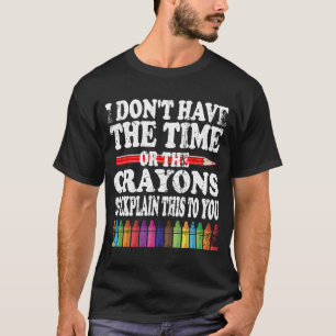 T-shirt Je n'ai pas le temps ni les Crayons pour expliquer