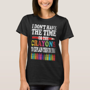 T-shirt Je n'ai pas le temps ni les Crayons pour expliquer