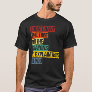 T-shirt Je n'ai pas le temps ni les Crayons pour expliquer