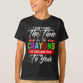 T-shirt Je n'ai pas le temps ni les Crayons pour expliquer (Devant)