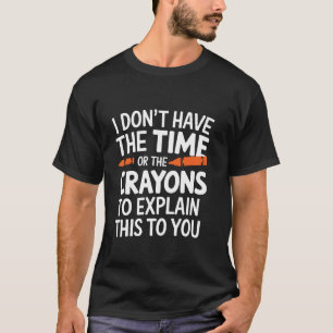 T-shirt Je n'ai pas le temps ni les crayons pour expliquer
